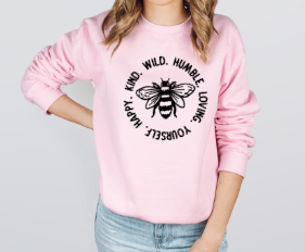 Bee Kind Wild Humble Loving Yourself Happy - Crewneck