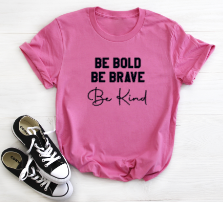 Be Bold Be Brave Be Kind - Tshirt