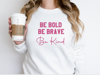 Be Bold Be Brave Be Kind - Crewneck