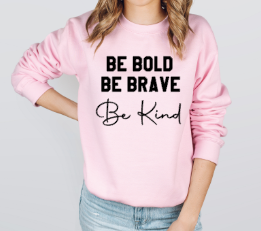 Be Bold Be Brave Be Kind - Crewneck